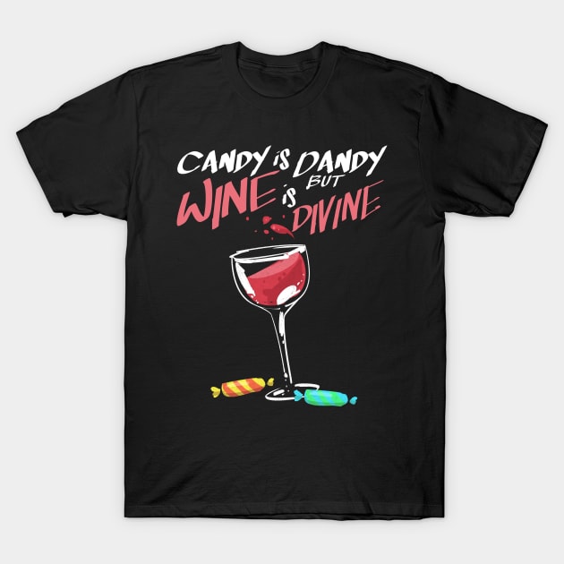 Candy is dandy but wine is divine T-Shirt by TheBestHumorApparel